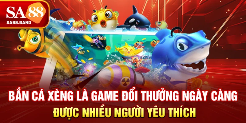 Bắn cá xèng là game đổi thưởng ngày càng được nhiều người yêu thích