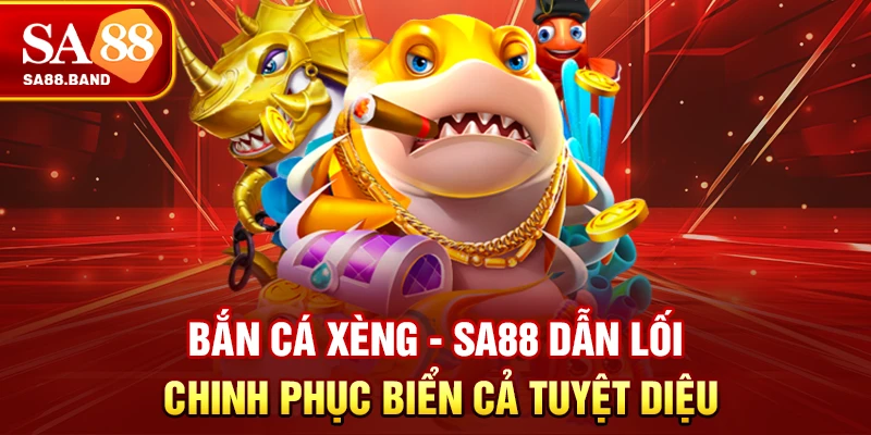Bắn Cá Xèng - SA88 Dẫn Lối Chinh Phục Biển Cả Tuyệt Diệu