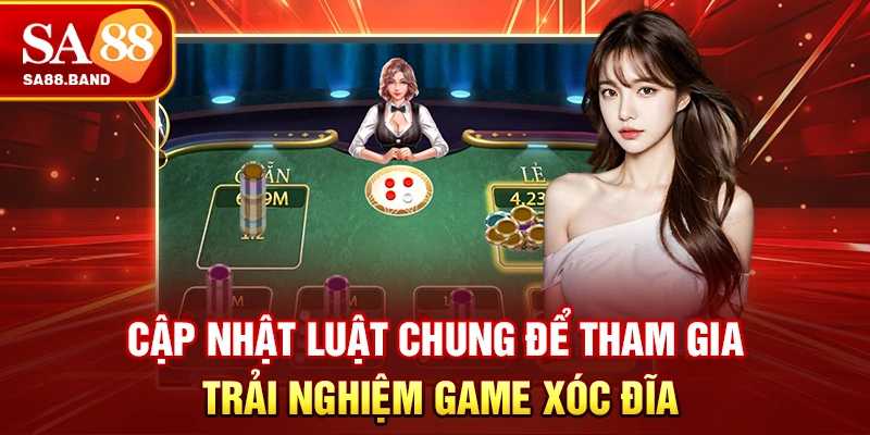 Cập nhật luật chung để tham gia trải nghiệm game Xóc đĩa