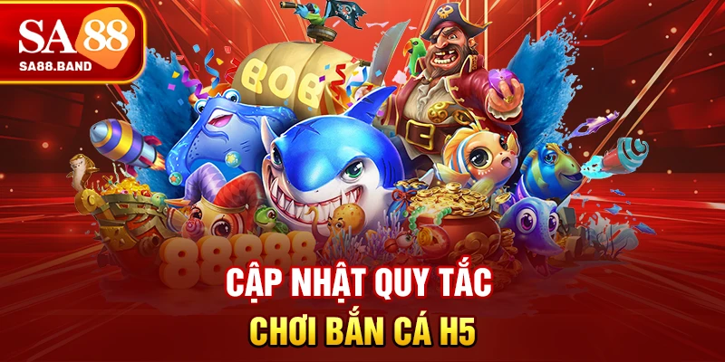 Cập nhật quy tắc chơi bắn cá H5
