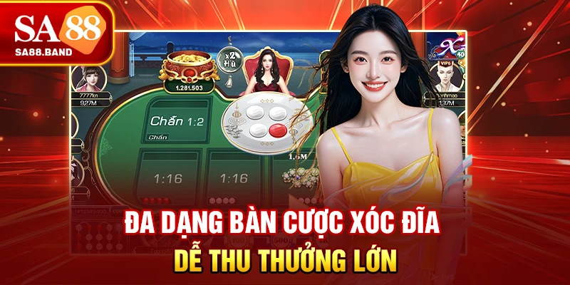 Đa dạng bàn cược Xóc đĩa dễ thu thưởng lớn