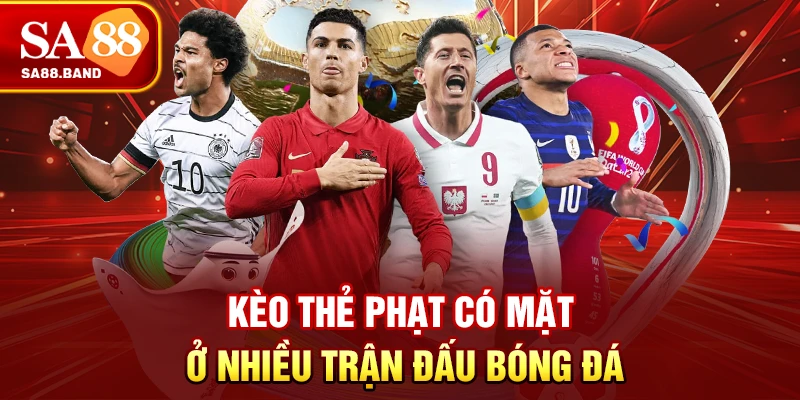 Kèo thẻ phạt có mặt ở nhiều trận đấu bóng đá