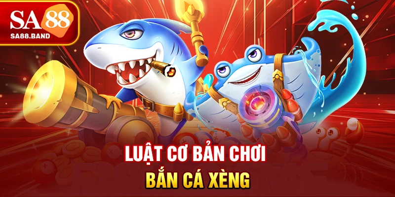 Luật cơ bản chơi bắn cá xèng