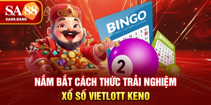 Nắm bắt cách thức trải nghiệm xổ số Vietlott Keno