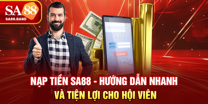 Nạp Tiền SA88 - Hướng Dẫn Nhanh Và Tiện Lợi Cho Hội Viên