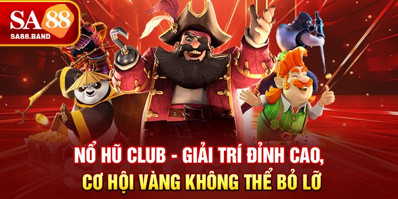 Nổ Hũ CLUB - Giải Trí Đỉnh Cao, Cơ Hội Vàng Không Thể Bỏ Lỡ