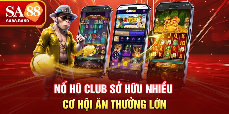 Nổ hũ CLUB sở hữu nhiều cơ hội ăn thưởng lớn