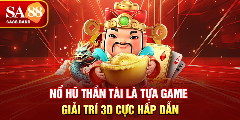 Nổ hũ Thần Tài là tựa game giải trí 3D cực hấp dẫn