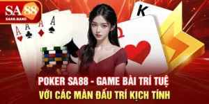 Poker SA88 - Game Bài Trí Tuệ Với Các Màn Đấu Trí Kịch Tính