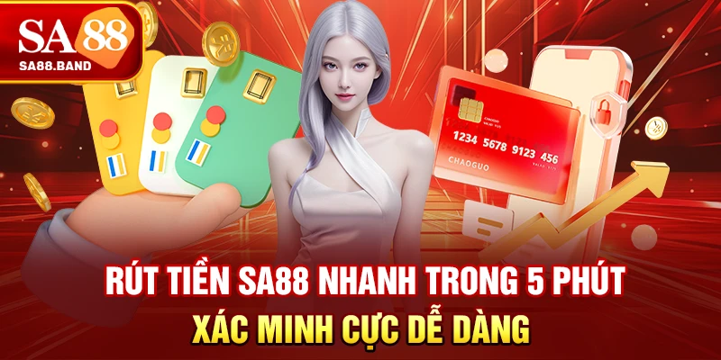 Rút Tiền SA88 Nhanh Trong 5 Phút, Xác Minh Cực Dễ Dàng