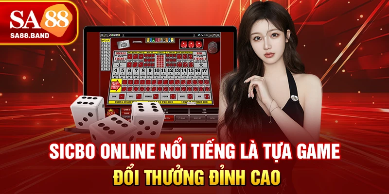 Sicbo online nổi tiếng là tựa game đổi thưởng đỉnh cao