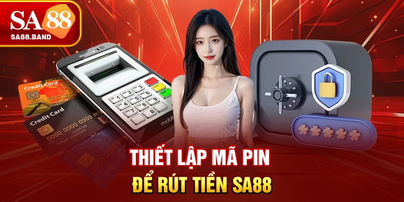 Thiết lập mã pin để rút tiền SA88
