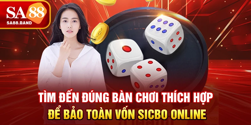 Tìm đến đúng bàn chơi thích hợp để bảo toàn vốn Sicbo online