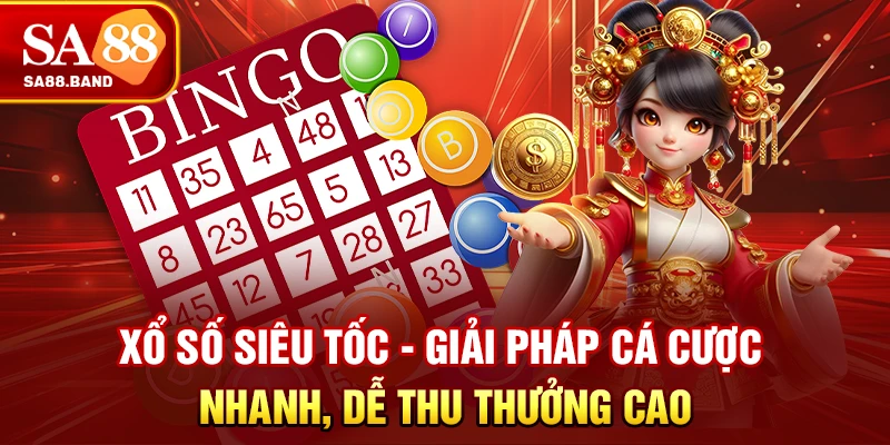 Xổ Số Siêu Tốc - Giải Pháp Cá Cược Nhanh, Dễ Thu Thưởng Cao