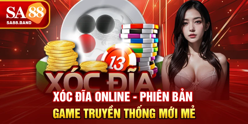Xóc đĩa online - Phiên bản game truyền thống mới mẻ